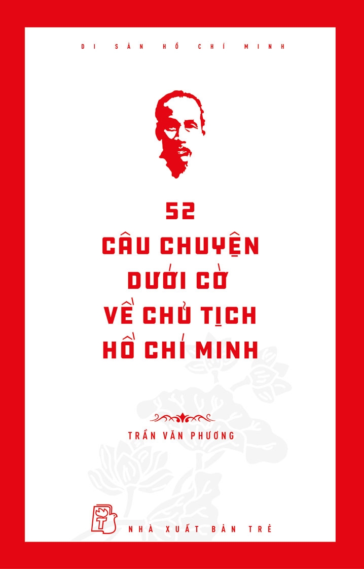 di sản hồ chí minh: 52 câu chuyện dưới cờ về chủ tịch hồ chí minh - Ảnh 2