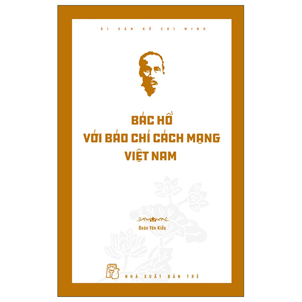 Di Sản Hồ Chí Minh - Bác Hồ Với Báo Chí Cách Mạng Việt Nam