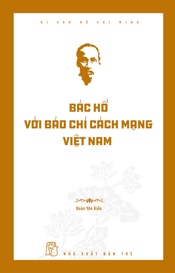 Di Sản Hồ Chí Minh - Bác Hồ Với Báo Chí Cách Mạng Việt Nam - Ảnh 2