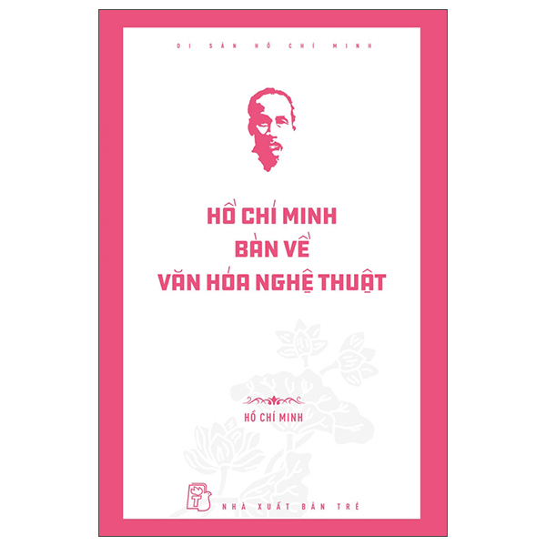 Di Sản Hồ Chí Minh - Hồ Chí Minh Bàn Về Văn Hóa Nghệ Thuật