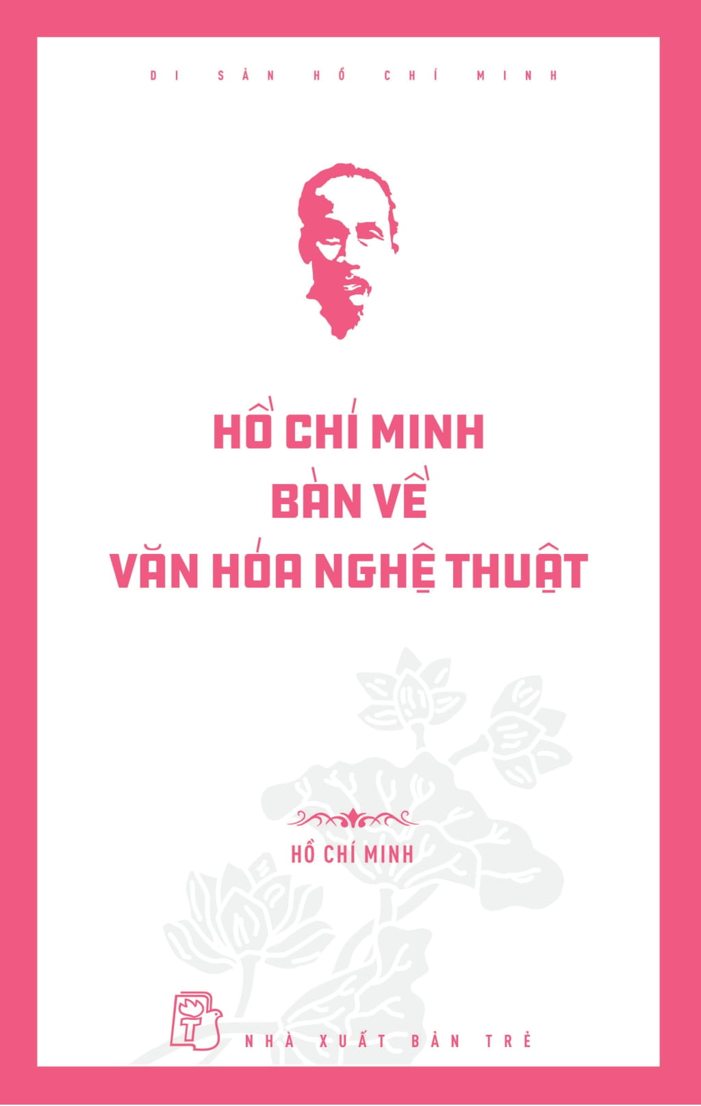 Di Sản Hồ Chí Minh - Hồ Chí Minh Bàn Về Văn Hóa Nghệ Thuật - Ảnh 2