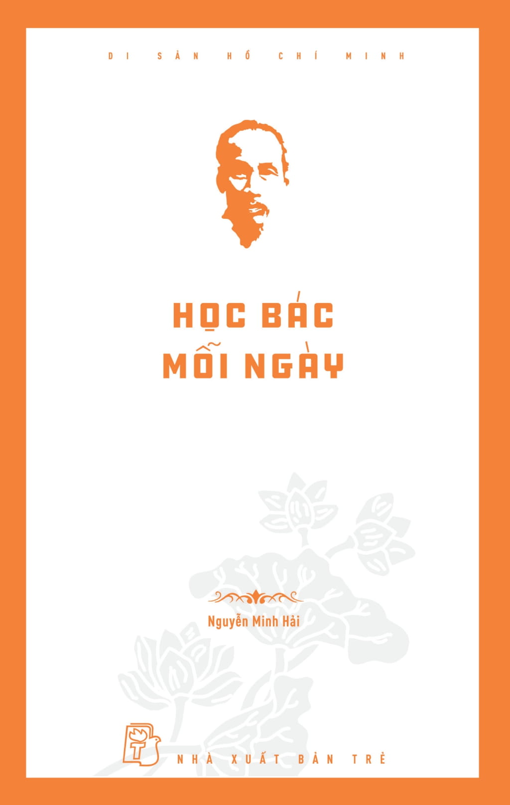 Di Sản Hồ Chí Minh - Học Bác Mỗi Ngày - Ảnh 3