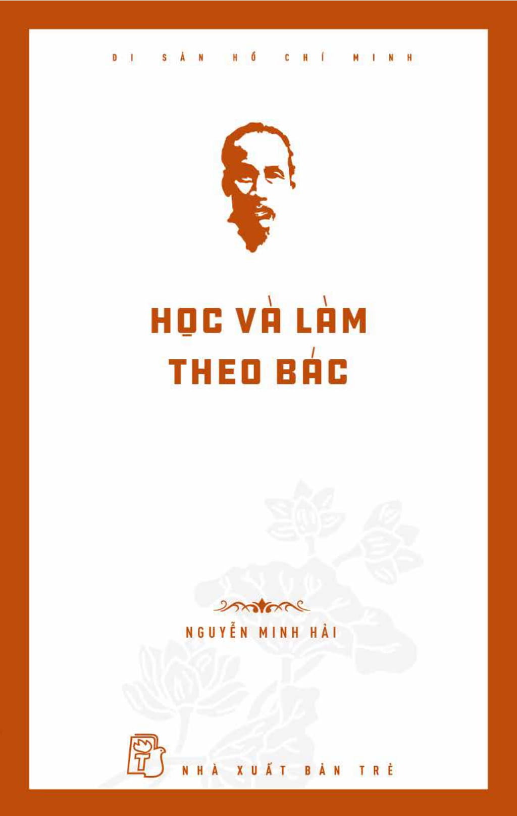 di sản hồ chí minh - học và làm theo bác - Ảnh 2