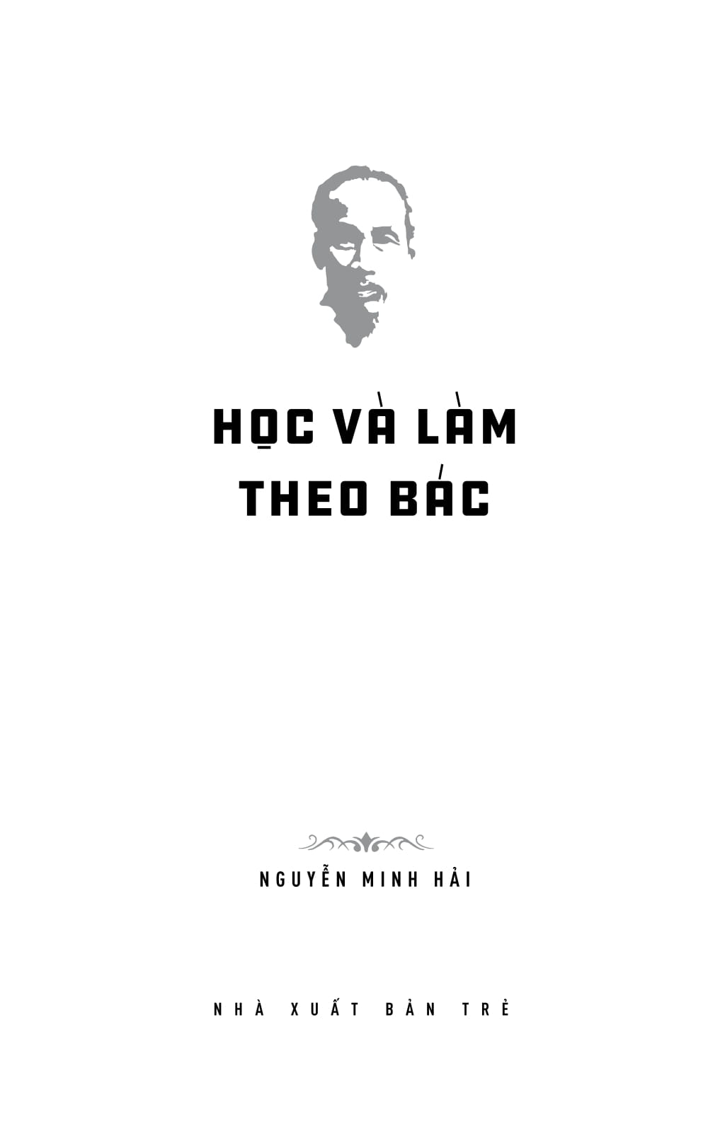di sản hồ chí minh - học và làm theo bác - Ảnh 3