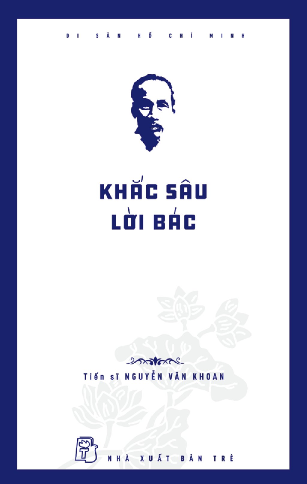 di sản hồ chí minh - khắc sâu lời bác - Ảnh 2