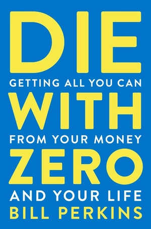 die with zero - getting all you can from your money and your life - Ảnh 2