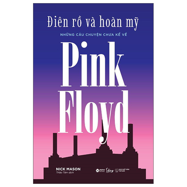 Điên Rồ Và Hoàn Mỹ - Những Câu Chuyện Chưa Kể Về Pink Floyd