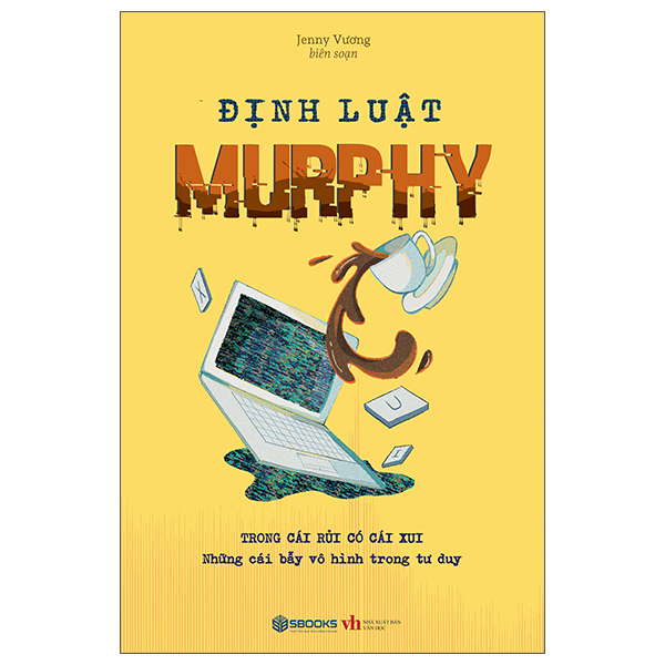 Định Luật Murphy - Trong Cái Rủi Có Cái Xui - Những Cái Bẫy Vô Hình Trong Tư Duy