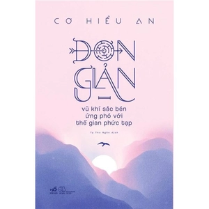 đơn giản - vũ khí sắc bén ứng phó với thế gian phức tạp - Ảnh 2