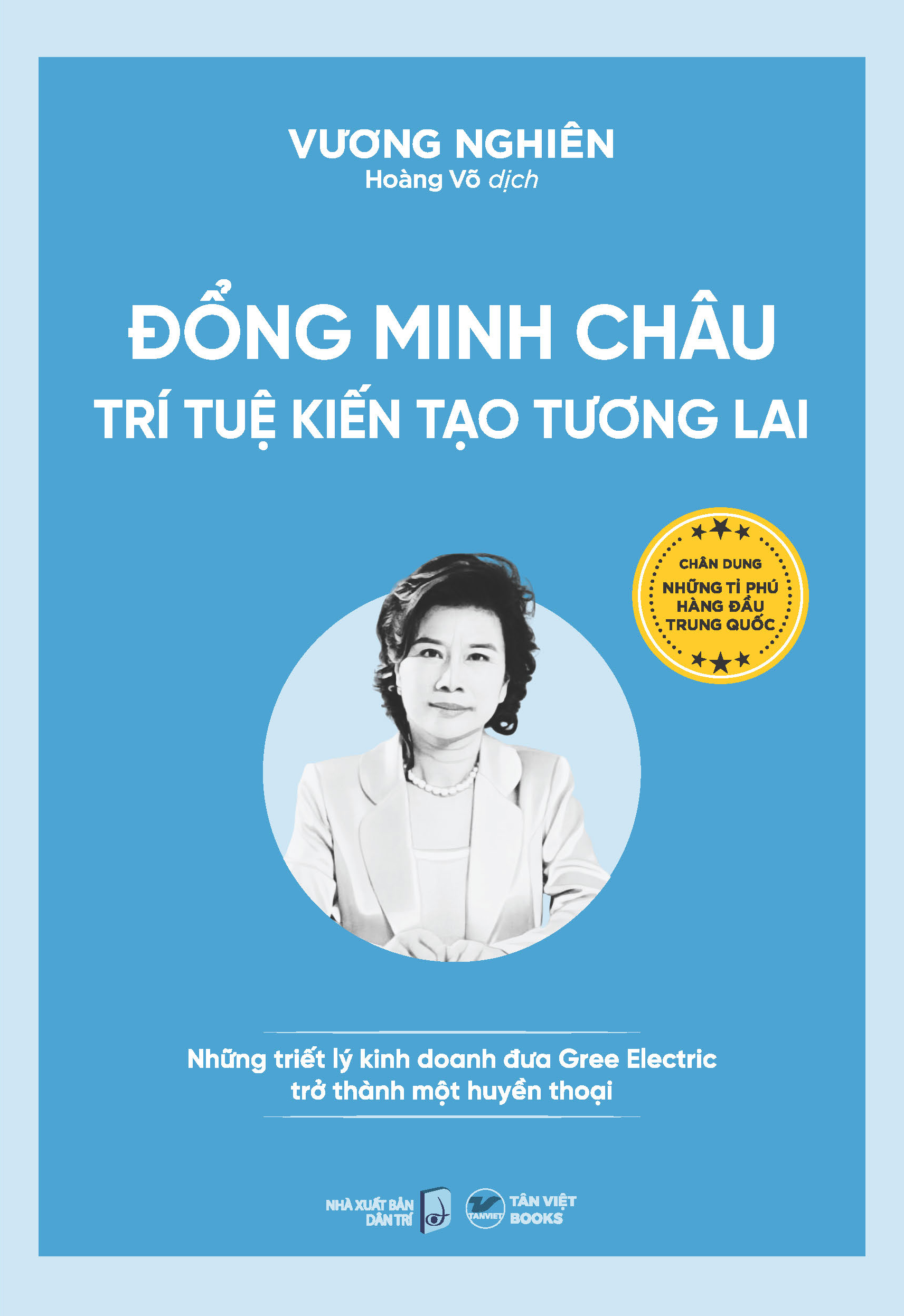 đổng minh châu - trí tuệ kiến tạo tương lai - những triết lý kinh doanh đưa gree electric trở thành một huyền thoại - Ảnh 2