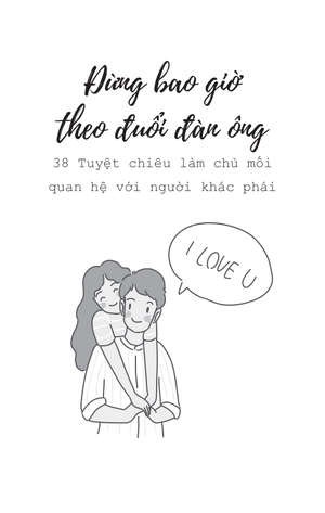 đừng bao giờ theo đuổi đàn ông - 38 tuyệt chiêu làm chủ mối quan hệ với người khác phái - Ảnh 3