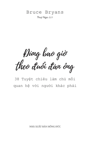 đừng bao giờ theo đuổi đàn ông - 38 tuyệt chiêu làm chủ mối quan hệ với người khác phái - Ảnh 5