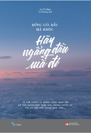 đừng cúi đầu mà khóc - hãy ngẩng đầu mà đi (tái bản 2023) - Ảnh 2