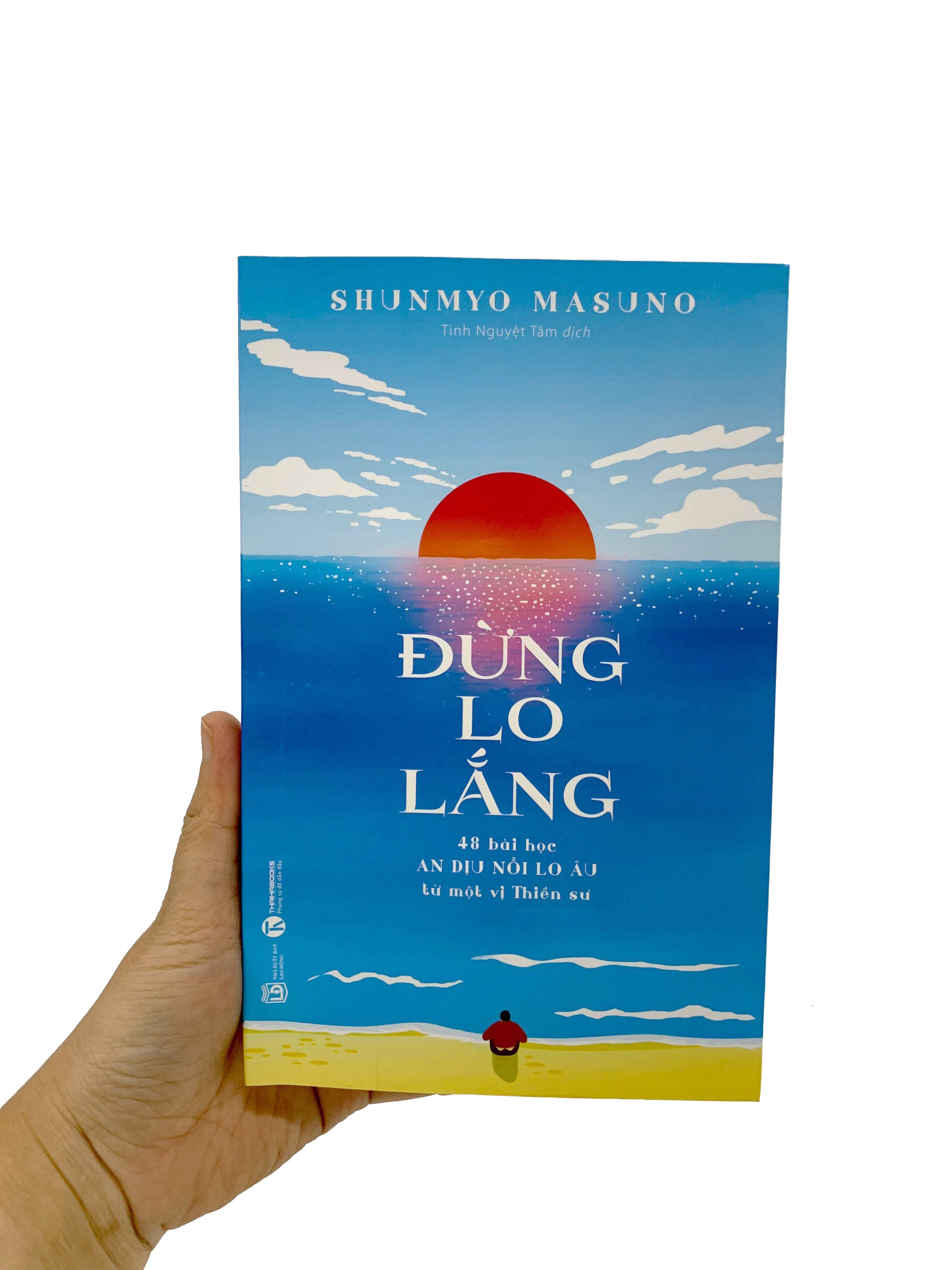 đừng lo lắng: 48 bài học an dịu nỗi lo âu từ một vị thiền sư - Ảnh 9