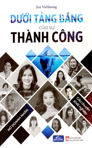 dưới tảng băng của sự thành công - câu chuyện khởi nghiệp nữ doanh nhân - Ảnh 2
