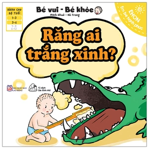 ehon em bé hạnh phúc - bé vui bé khỏe: răng ai trắng xinh (dành cho bé 1-6 tuổi)