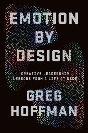 emotion by design: creative leadership lessons from a life at nike - Ảnh 2