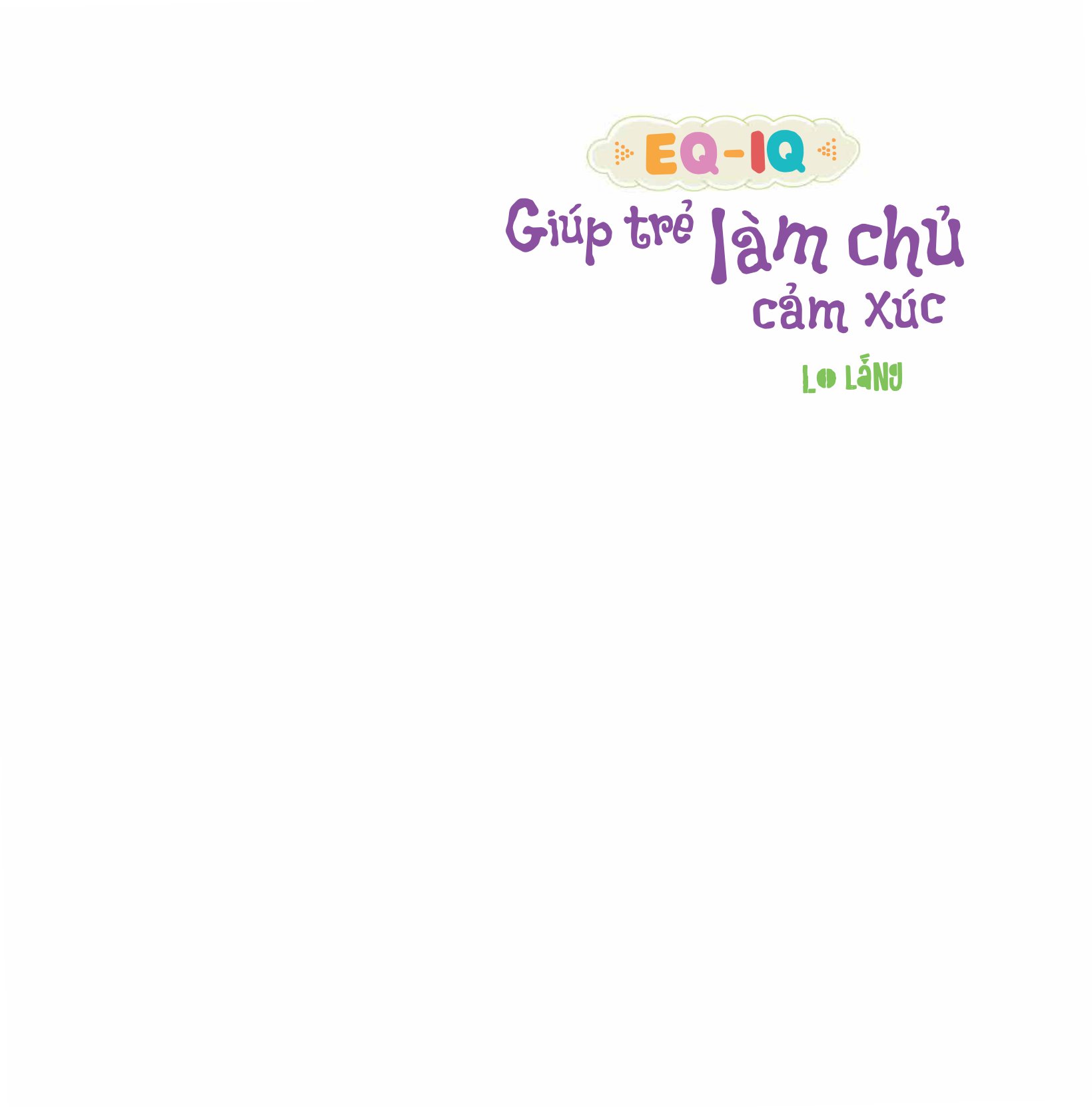 eq - iq giúp trẻ làm chủ cảm xúc - lo lắng - Ảnh 2