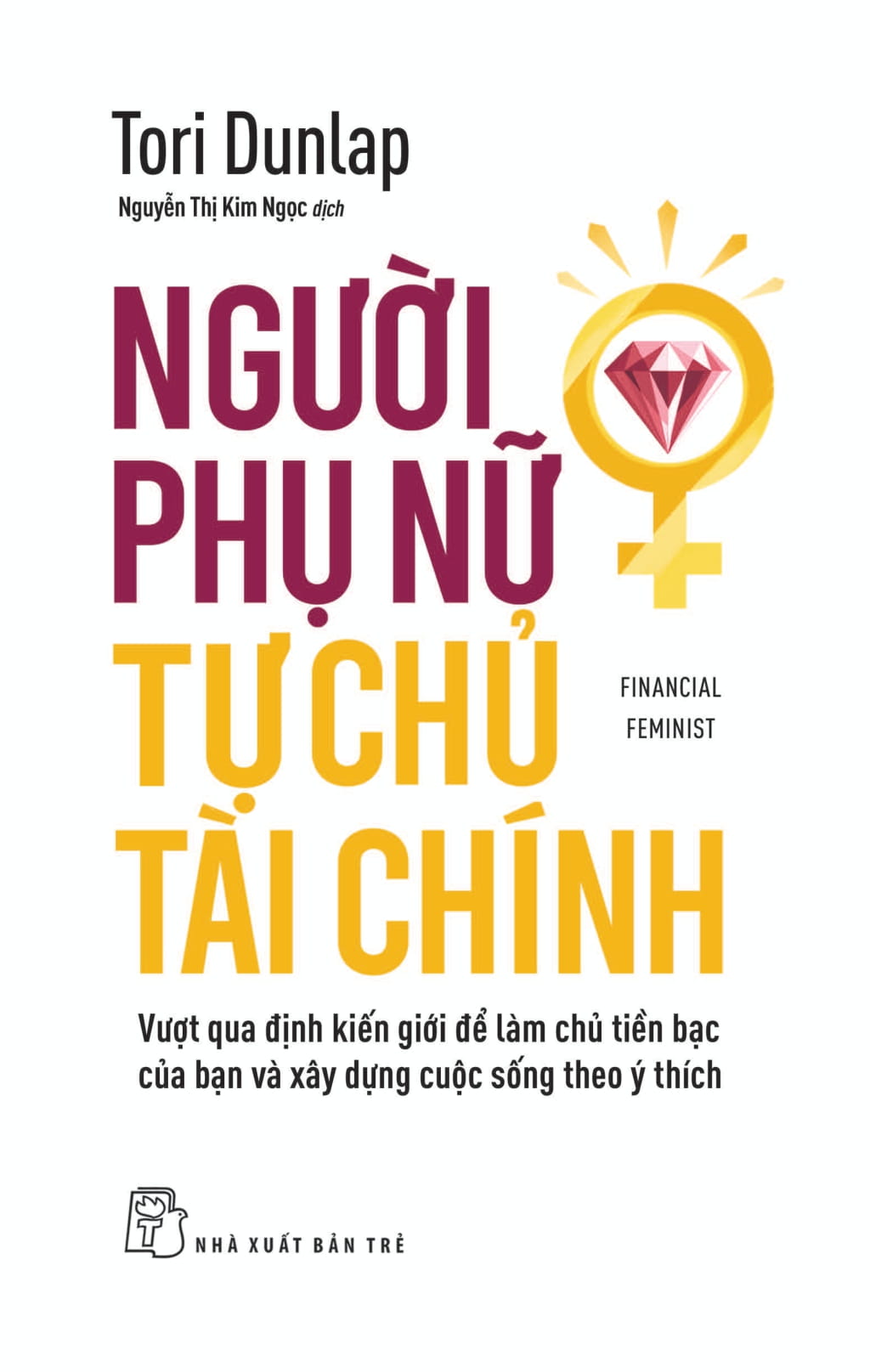 Financial Feminist - Người Phụ Nữ Tự Chủ Tài Chính - Vượt Qua Định Kiến Giới Để Làm Chủ Tiền Bạc Của Bạn Và Xây Dựng Cuộc Sống Theo Ý Thích - Ảnh 2