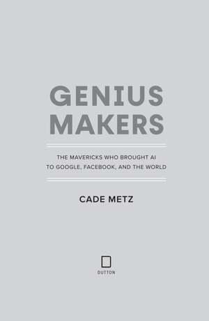 genius makers - the mavericks who brought ai to google, facebook, and the world - Ảnh 6