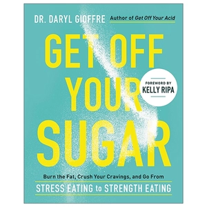 get off your sugar: burn the fat, crush your cravings, and go from stress eating to strength eating
