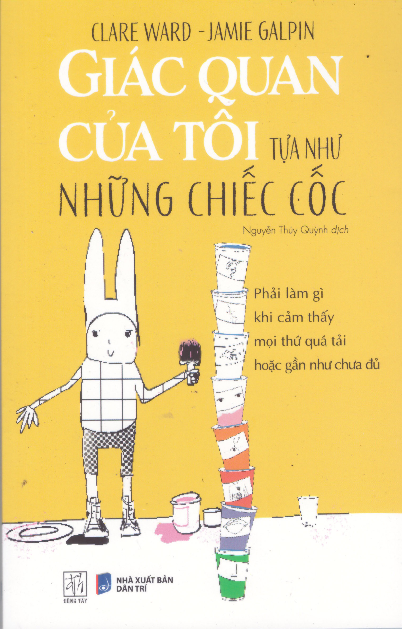 Giác Quan Của Tôi Tựa Như Những Chiếc Cốc - Phải Làm Gì Khi Cảm Thấy Mọi Thứ Quá Tải Hoặc Gần Như Chưa Đủ - Ảnh 2
