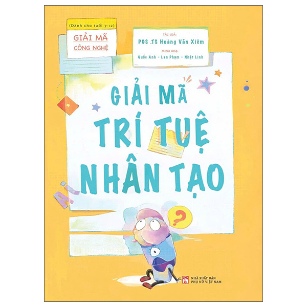 Giải Mã Công Nghệ - Dành Cho Tuổi 7-12 - Giải Mã Trí Tuệ Nhân Tạo