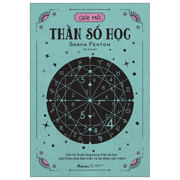 Giải Mã Thần Số Học - Các Kỹ Thuật Ứng Dụng Thần Số Học Vào Khám Phá Bản Thân Và Dự Đoán Vận Mệnh