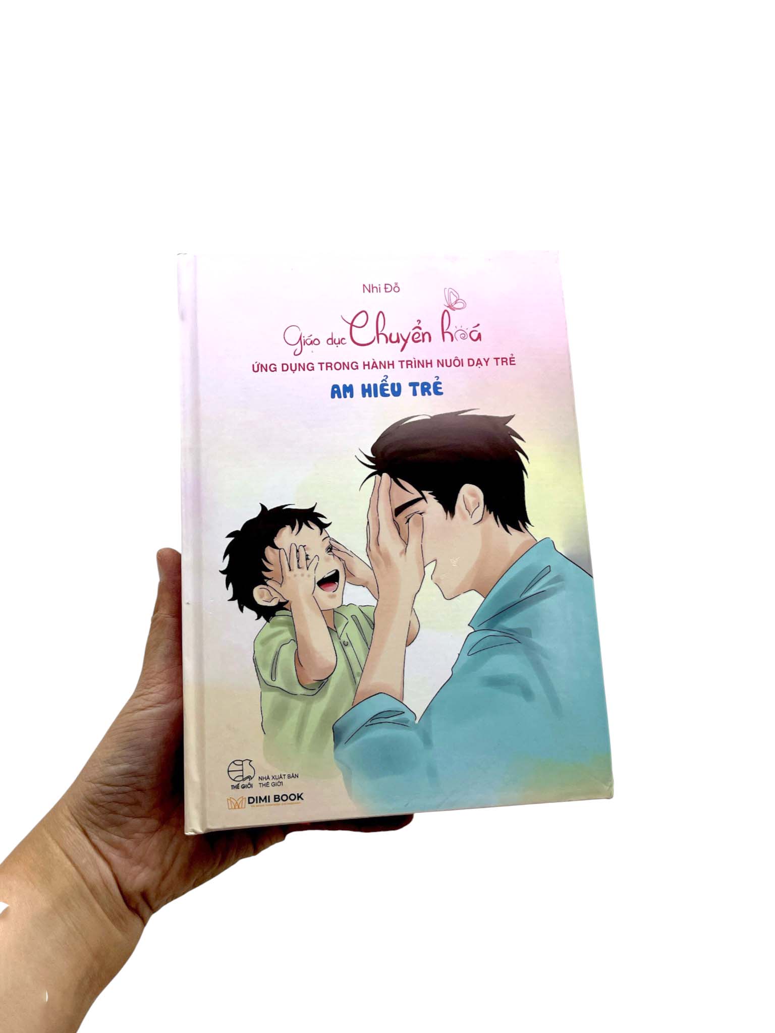 Giáo Dục Chuyển Hoá - Ứng Dụng Trong Hành Trình Nuôi Dạy Trẻ - Am Hiểu Trẻ - Bìa Cứng - Ảnh 9