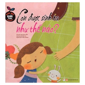 giáo dục giới tính - con được sinh ra như thế nào? - Ảnh 2