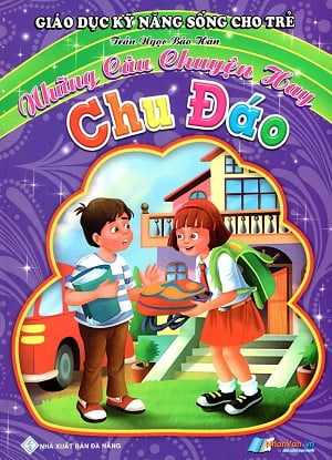 Giáo Dục Kỹ Năng Sống Cho Trẻ - Những Câu Chuyện Hay - Chu Đáo