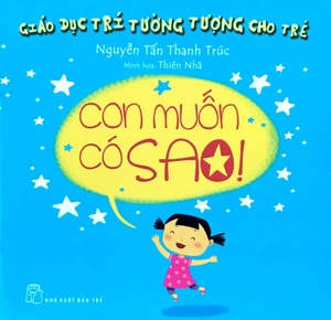 giáo dục trí tưởng tượng cho trẻ - con muốn có sao - Ảnh 2
