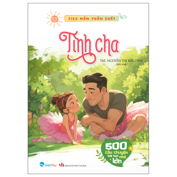 Gieo Mầm Phẩm Chất - 500 Câu Chuyện Nhỏ Bài Học Lớn - Yêu Thương và Tha Thứ - Ảnh 3