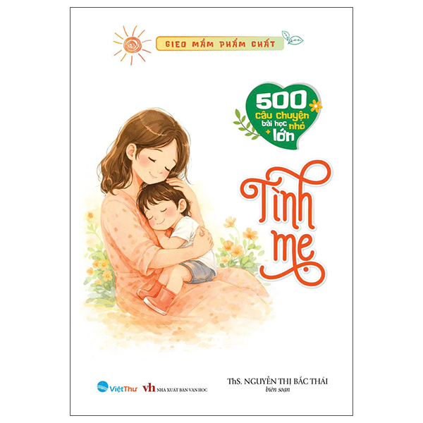 Gieo Mầm Phẩm Chất - 500 Câu Chuyện Nhỏ Bài Học Lớn - Yêu Thương và Tha Thứ - Ảnh 5