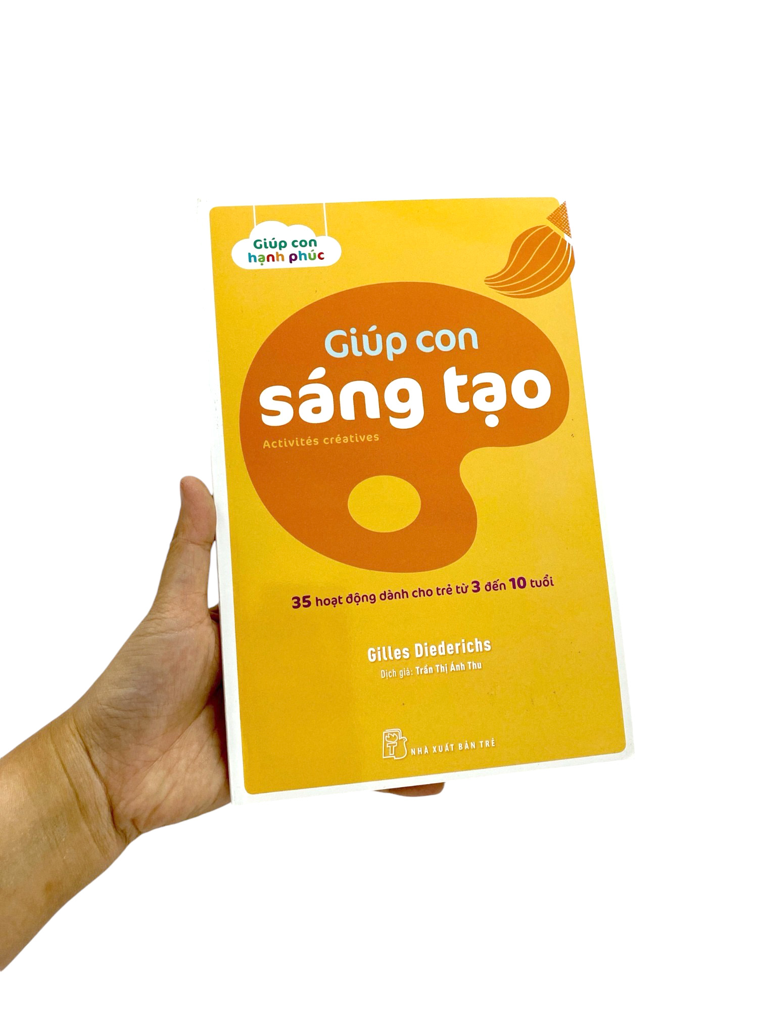 giúp con hạnh phúc - giúp con sáng tạo - 35 hoạt động dành cho trẻ từ 3 đến 10 tuổi - Ảnh 9
