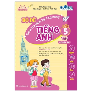 global success - bộ đề kiểm tra định kỳ 4 kỹ năng tiếng anh lớp 5 - tập 1 (có đáp án)