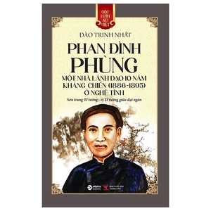 góc nhìn sử việt - phan đình phùng - một nhà lãnh đạo 10 năm kháng chiến (1886-1895) ở nghệ tĩnh - sơn trung tể tướng - vị tể tướng giữa đại ngàn - Ảnh 2