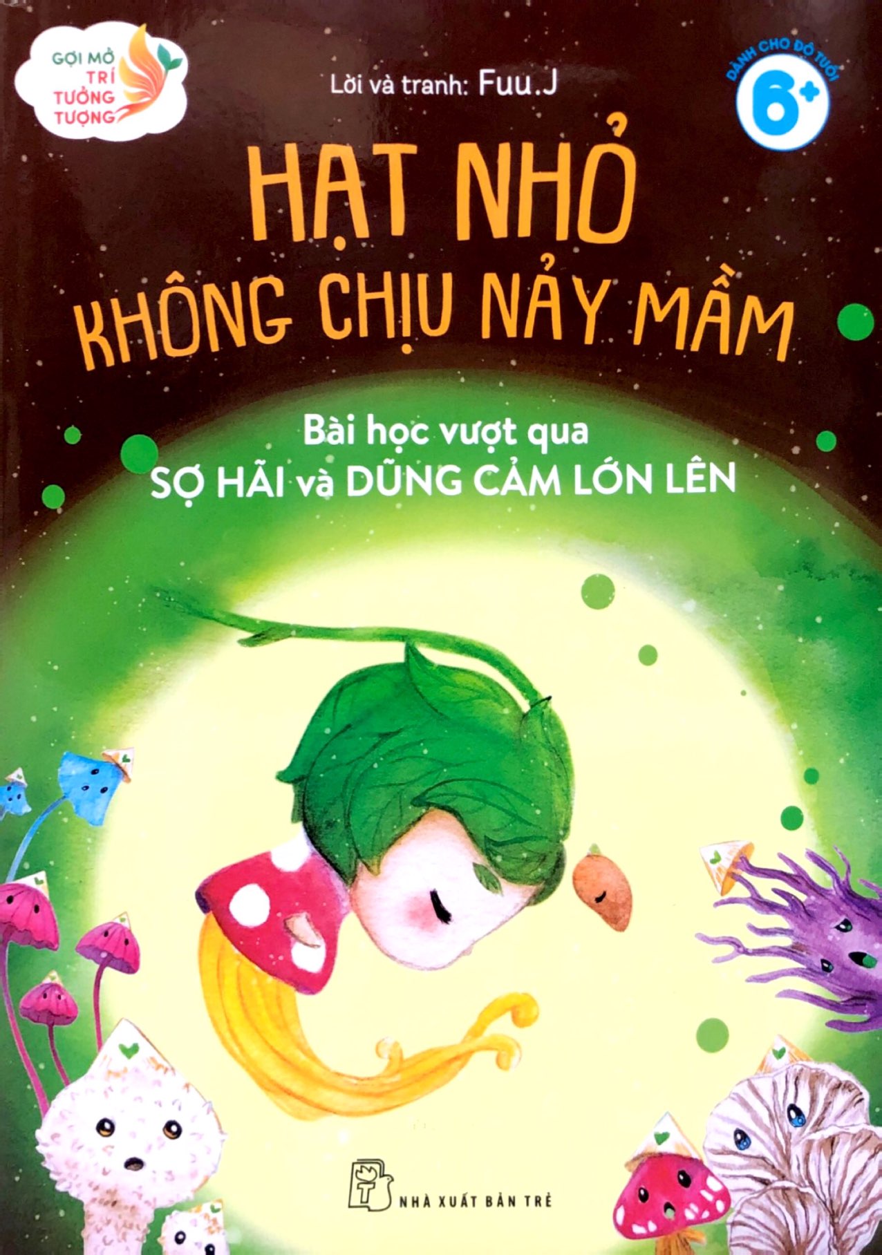 gợi mở trí tưởng tượng - hạt nhỏ không chịu nảy mầm - bài học vượt qua sợ hãi và dũng cảm lớn lên - Ảnh 2