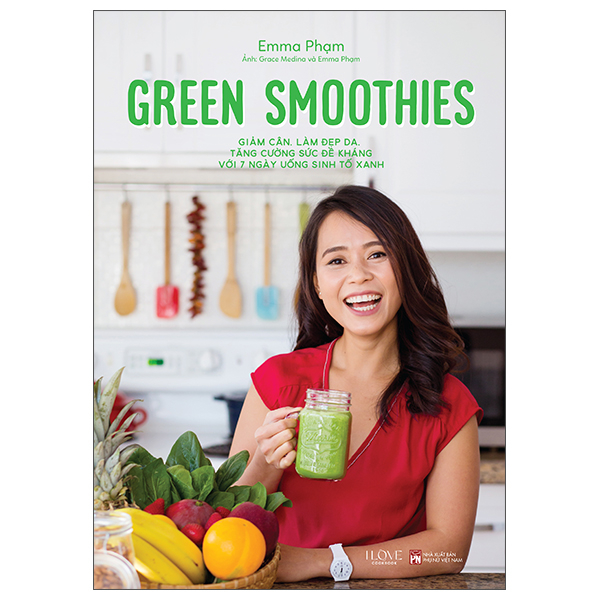 Green Smoothies - Giam Can, Lam Dep Da, Tang Cuong Suc De Khang Voi 7 Ngay Uong Sinh To Xanh (Tai Ban 2025)