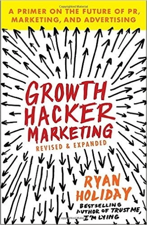 growth hacker marketing: a primer on the future of pr, marketing, and advertising - Ảnh 2