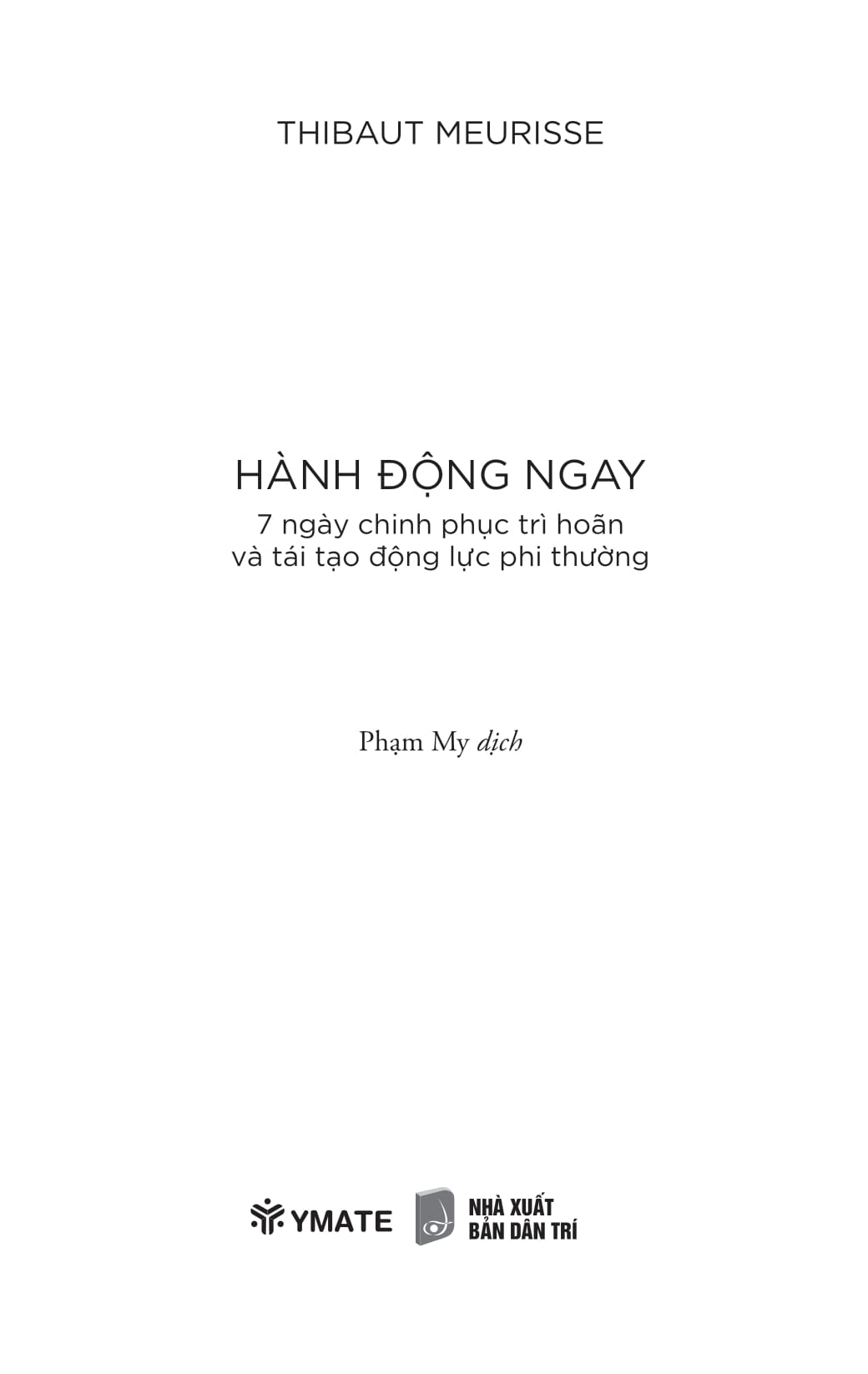 hành động ngay - 7 ngày chinh phục trì hoãn và tái tạo động lực phi thường - Ảnh 3