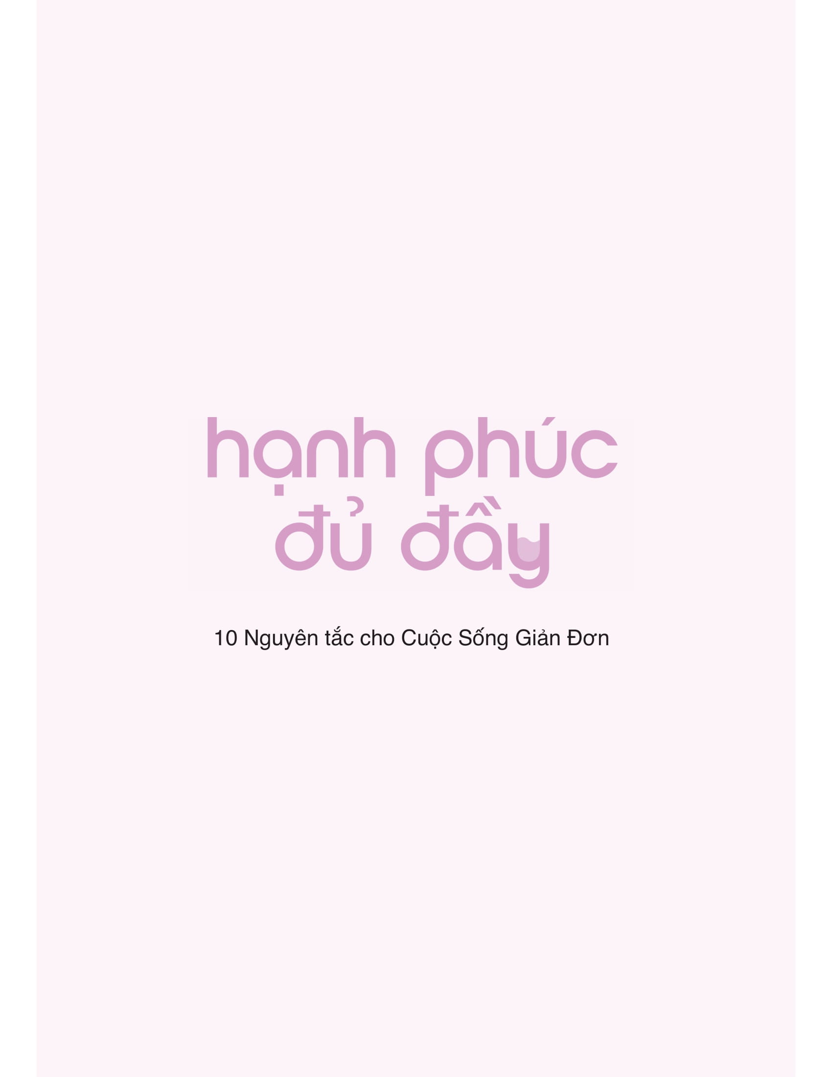 Hạnh Phúc Đủ Đầy - 10 Nguyên Tắc Cho Cuộc Sống Giản Đơn Mà Đầy Màu Sắc - Ảnh 2