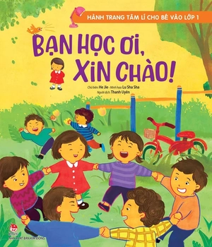 hành trang tâm lí cho bé vào lớp 1 - bạn học ơi, xin chào! - Ảnh 2