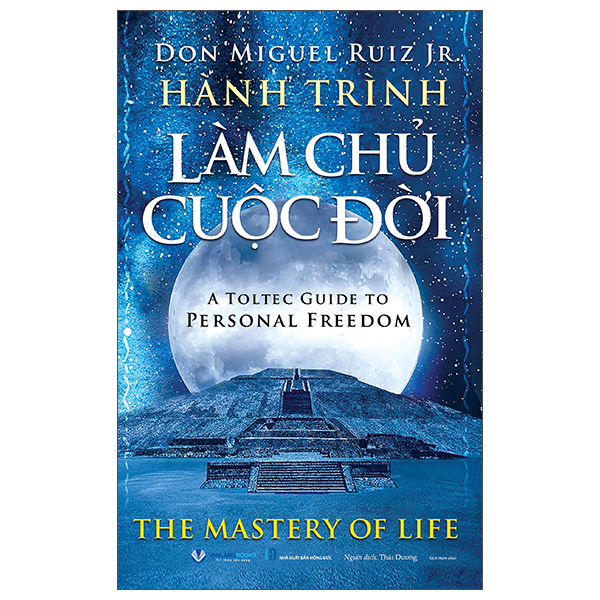 Hành Trình Làm Chủ Cuộc Đời - A Toltec Guide To Personal Freedom