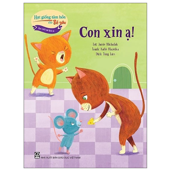 Hạt Giống Tâm Hồn Cho Bé Yêu - Học Cách Nói Lịch Sự - Con Xin Ạ!