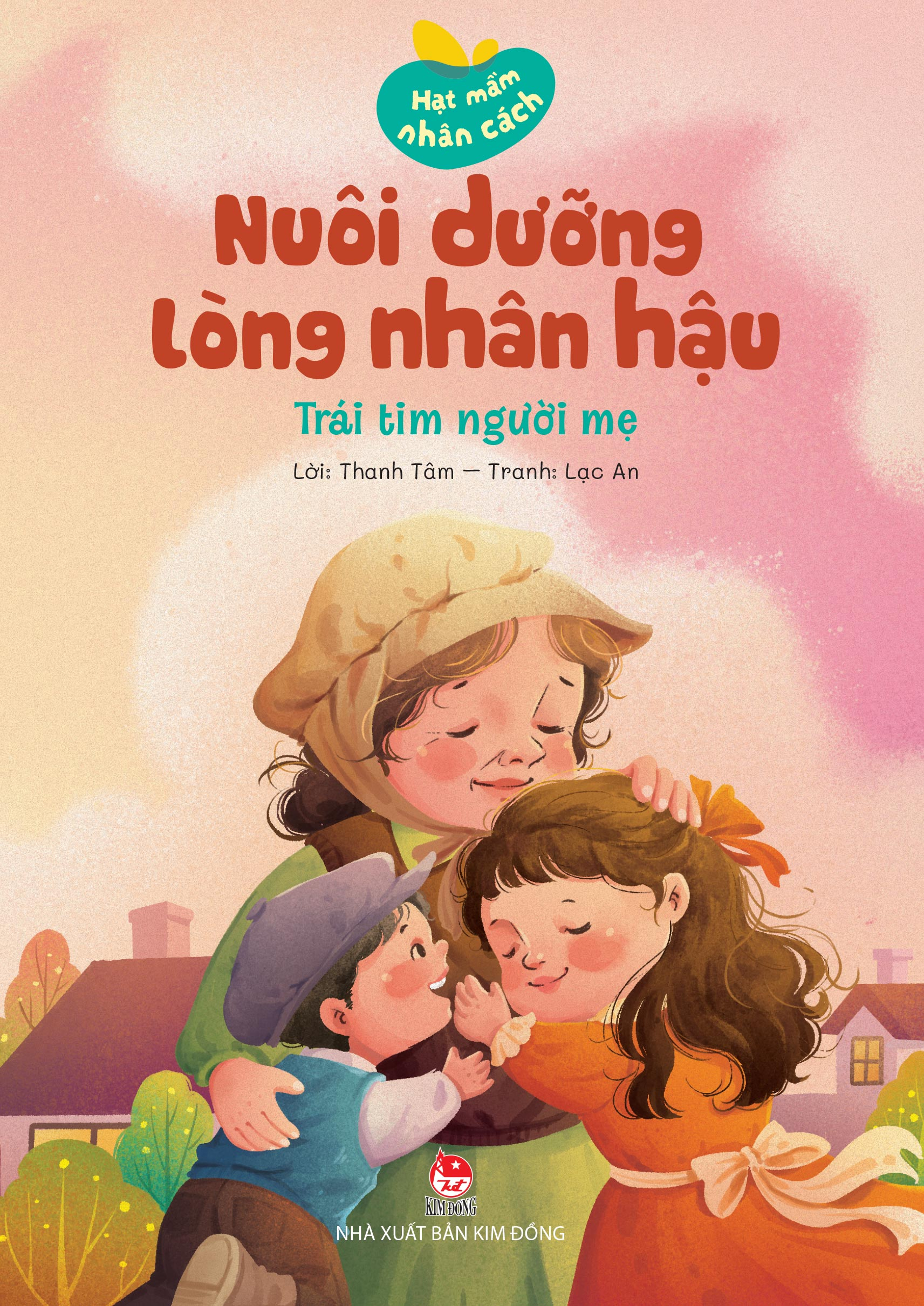 Hạt Mầm Nhân Cách - Nuôi Dưỡng Lòng Nhân Hậu - Trái Tim Người Mẹ - Ảnh 2