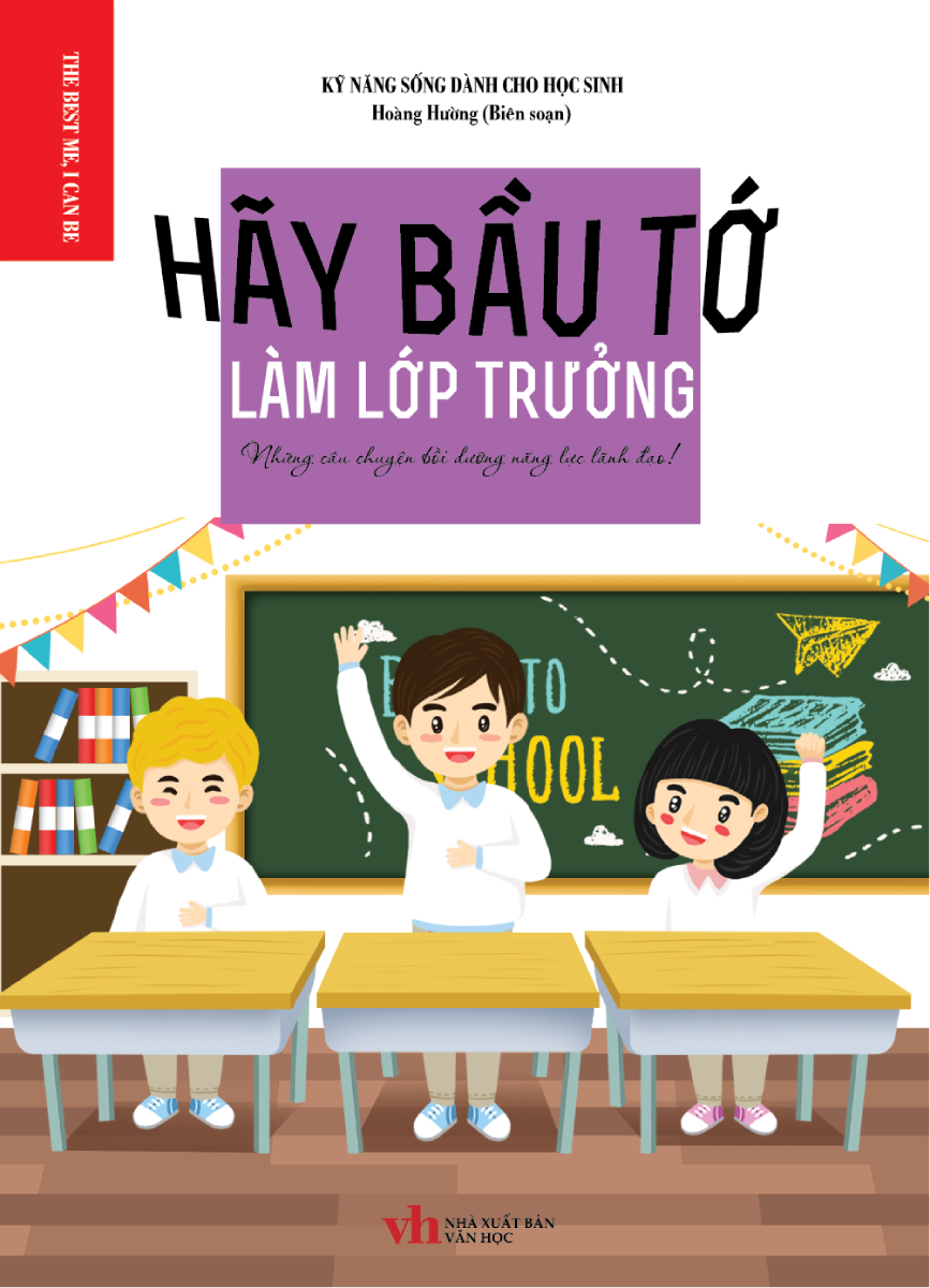 hãy bầu tớ làm lớp trưởng - những câu chuyện bồi dưỡng năng lực lãnh đạo - Ảnh 2