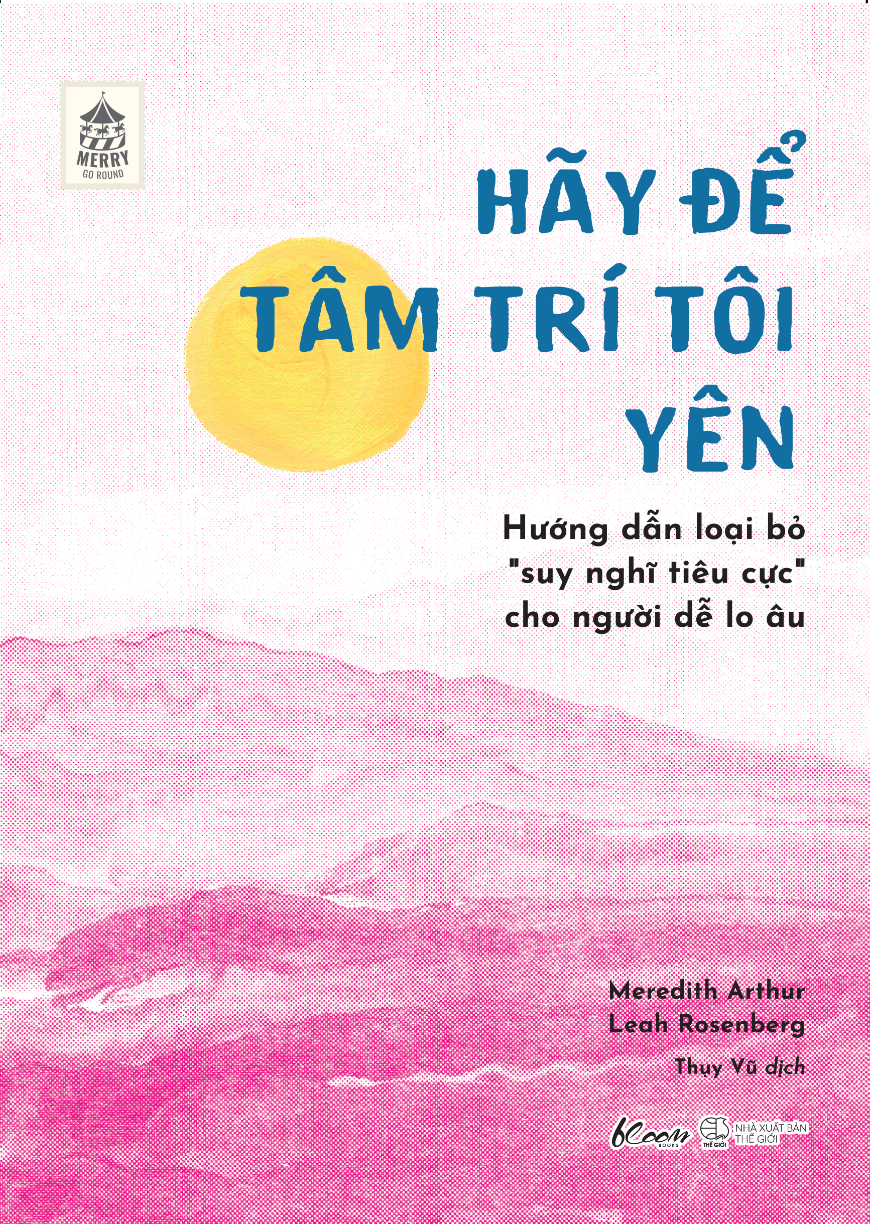 hãy để tâm trí tôi yên - hướng dẫn loại bỏ “suy nghĩ tiêu cực” cho người dễ lo âu - Ảnh 4