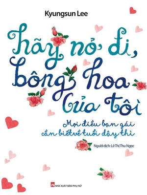 hãy nở đi bông hoa của tôi - mọi điều bạn gái cần biết về tuổi dậy thì - Ảnh 2