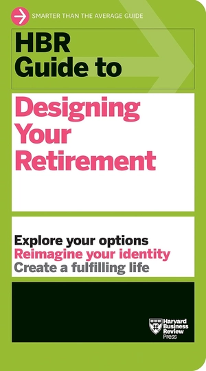 hbr guide to designing your retirement - Ảnh 2